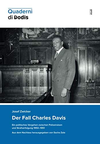 Der Fall Charles Davis: Ein politisches Vergehen zwischen Polizeiraison und Strafverfolgung 1950–1951. Aus dem Nachlass herausgegeben von Sacha Zala (Quaderni di Dodis, Band 11) von Diplomatische Dokumente der Schweiz (Dodis)