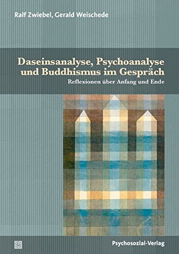 Daseinsanalyse, Psychoanalyse und Buddhismus im Gespräch: Reflexionen über Anfang und Ende (Forum Psychosozial) von Psychosozial Verlag GbR