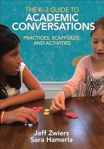 The K-3 Guide to Academic Conversations: Practices, Scaffolds, and Activities