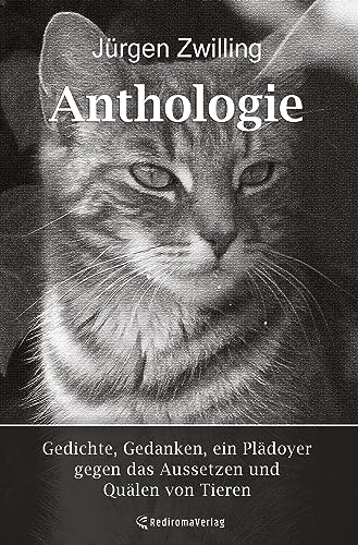 Anthologie: Gedichte, Gedanken, ein Plädoyer gegen das Aussetzen und Quälen von Tieren
