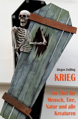 Krieg, ein Übel für Mensch, Tier, Natur und alle Kreaturen