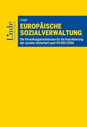 Europäische Sozialverwaltung: Die Verwaltungskommission für die Koordinierung der sozialen Sicherheit nach VO 883/2004 von Linde Verlag Ges.m.b.H.
