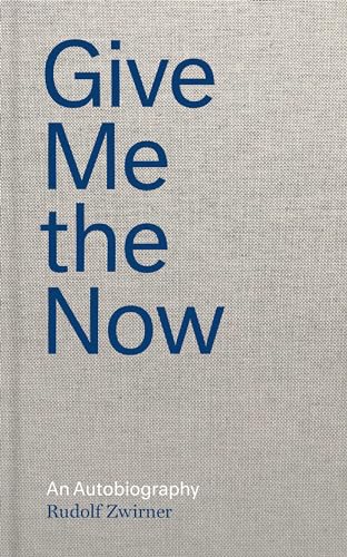 Give Me the Now: An Autobiography von David Zwirner Books