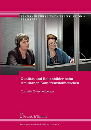 Qualität und Rollenbilder beim simultanen Konferenzdolmetschen (Transkulturalität – Translation – Transfer) von Frank & Timme