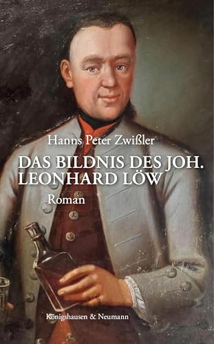 Das Bildnis des Joh. Leonhard Löw: Roman von Königshausen & Neumann