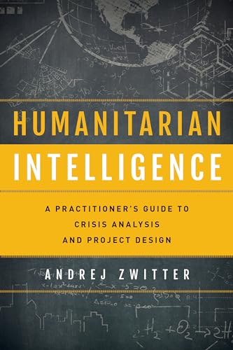Humanitarian Intelligence: A Practitioner's Guide to Crisis Analysis and Project Design (Security and Professional Intelligence Education) von Rowman & Littlefield Publishers