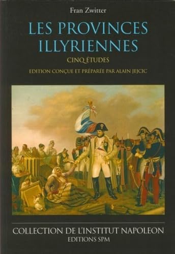 Les provinces illyriennes: Cinq études - Institut Napoléon N° 6 von SPM LETTRAGE