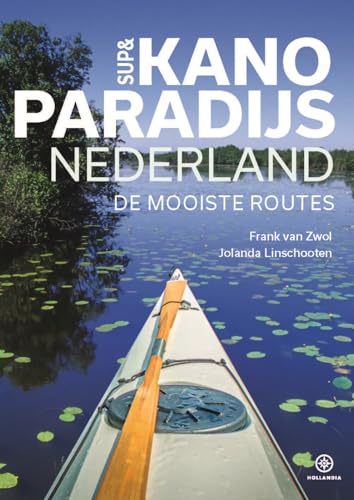 SUP & kanoparadijs Nederland: de mooiste routes SUP & kanoparadijs Nederland: de mooiste routes von Hollandia