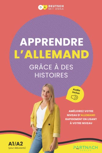 Apprendre l’allemand grâce à des histoires: Pour les débutants (A1) avec Audio – Apprends le vocabulaire et la prononciation en même temps – Lis et écoute 13 histoires (lexique franco-allemand inclus) von Partnach Verlag