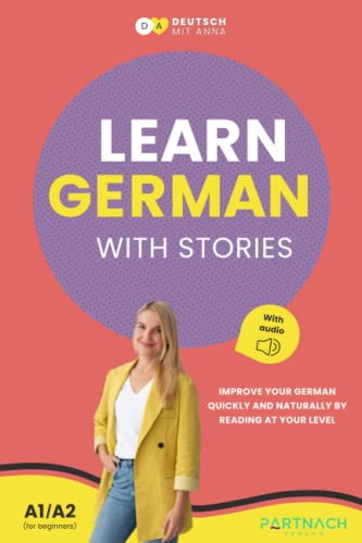 Learn German with Stories for Beginners (A1/A2): Improve your German quickly and naturally by reading at your level (with audiobook) (Deutsche Grammatik endlich verstehen, Band 3) von Partnach Verlag
