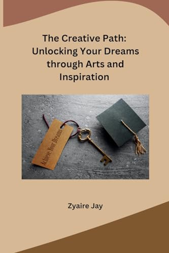 The Creative Path: Unlocking Your Dreams through Arts and Inspiration von sunshine