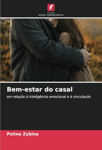 Bem-estar do casal: em relação à inteligência emocional e à vinculação von Edições Nosso Conhecimento