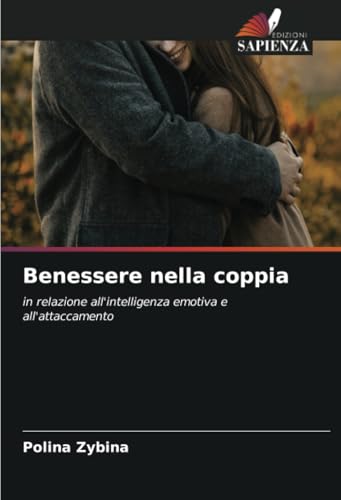 Benessere nella coppia: in relazione all'intelligenza emotiva e all'attaccamento von Edizioni Sapienza