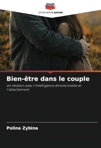 Bien-être dans le couple: en relation avec l'intelligence émotionnelle et l'attachement von Editions Notre Savoir