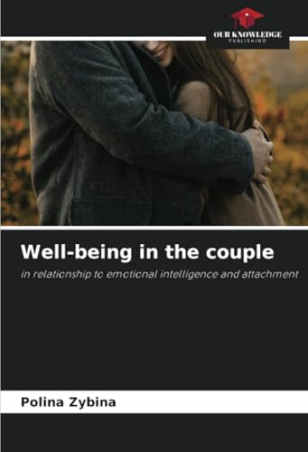 Well-being in the couple: in relationship to emotional intelligence and attachment von Our Knowledge Publishing