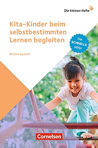 Kita-Kinder beim selbstbestimmten Lernen begleiten: Die schnelle Hilfe! (Die kleinen Hefte)