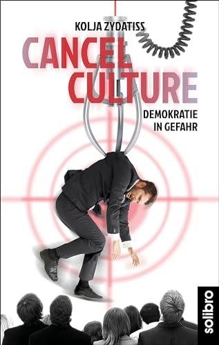 Cancel Culture: Demokratie in Gefahr (Klarschiff) von Solibro Verlag