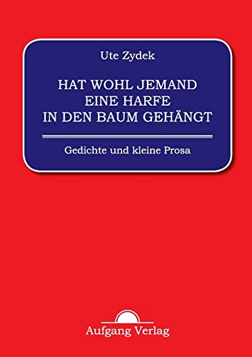 Hat wohl jemand eine Harfe in den Baum gehängt: Gedichte und kleine Prosa