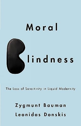 Moral Blindness: The Loss of Sensitivity in Liquid Modernity von Polity