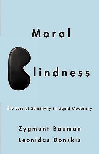 Moral Blindness: The Loss of Sensitivity in Liquid Modernity Moral Blindness: The Loss of Sensitivity in Liquid Modernity von Wiley