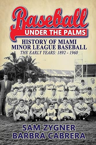 Baseball Under the Palms: The History of Miami Minor League Baseball - The Early Years 1892 - 1960 von Sunbury Press, Inc.