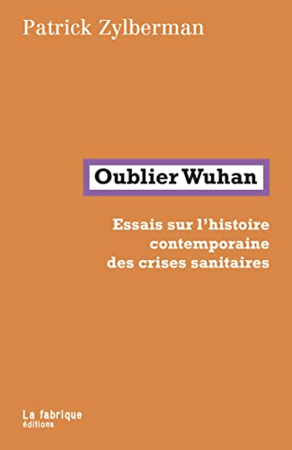 Oublier Wuhan: Essais sur l'histoire contemporaine des crises sanitaires