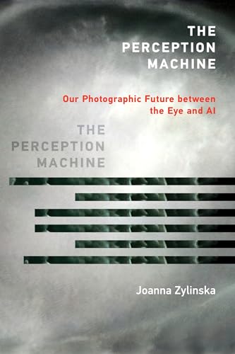 The Perception Machine: Our Photographic Future between the Eye and AI von The MIT Press