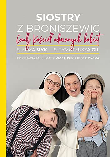 Siostry z Broniszewic: Czuły Kościół odważnych kobiet