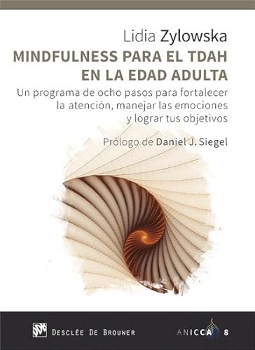 Mindfulness para el TDAH en la edad adulta. Un programa de ocho pasos para fortalecer la atención, manejar las emociones y lograr tus objetivos (ANICCA, Band 8)