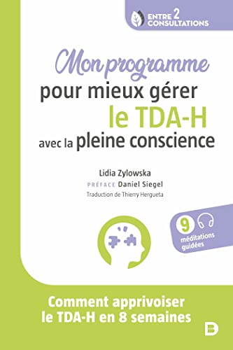 Mon programme pour mieux gérer le TDA-H avec la pleine conscience: Comment apprivoiser le TDA-H en 8 semaines von DE BOECK SUP