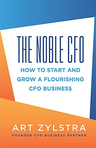 The Noble CFO: How to Start and Grow a Flourishing CFO Business von Indie Books International