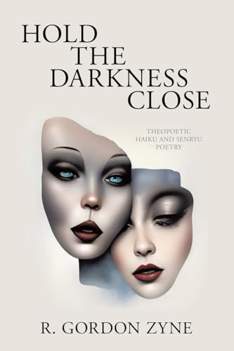 Hold the Darkness Close: Theopoetic Haiku and Senryu Poetry von iUniverse.com