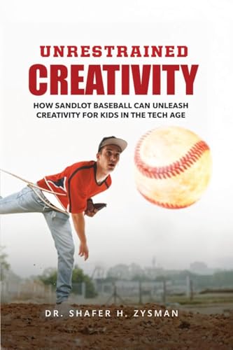 Unrestrained Creativity: How Sandlot Baseball Can Unleash Creativity For Kids In The Tech Age von Ewings Publishing LLC