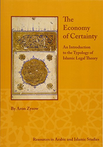 The Economy of Certainty: An Introduction to the Typology of Islamic Legal Theory (Resources in Arabic and Islamic Studies, 2, Band 2)
