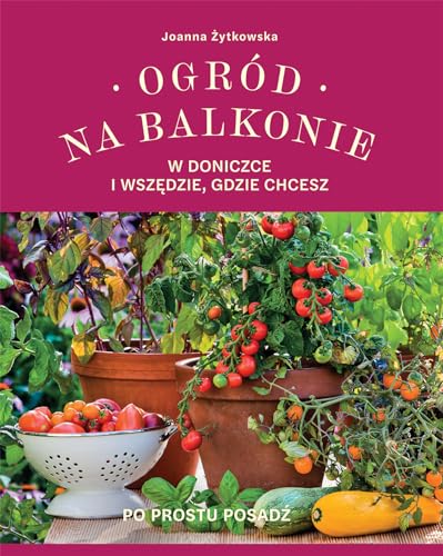 Ogród na balkonie w doniczce i wszędzie gdzie chcesz