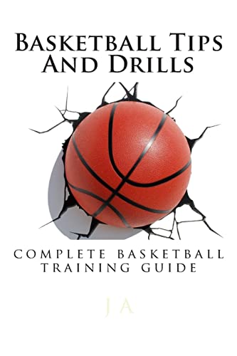 Basketball Tips And Drills: complete basketball training guide von CREATESPACE