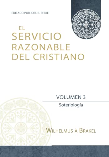 El Servicio Razonable del Cristiano - Vol. 3: Soteriologia (El Servicio Razonable del Cristiano - 5 Volumenes, Band 3) von TEOLOGÃ A PARA VIVIR