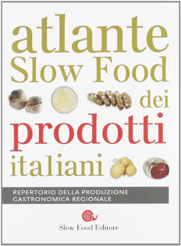 Atlante Slow Food dei prodotti italiani. Repertorio della produzione gastronomica regionale (Guide)