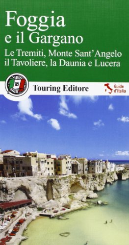 Foggia e il Gargano. Le Tremiti, Monte Sant'Angelo, il Tavoliere, La Daunia e Lucera (Guide verdi d'Italia) von Touring