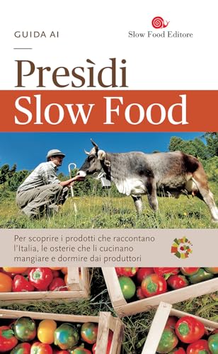 Guida ai Presìdi Slow Food. Per scoprire i prodotti che raccontano l'Italia, le osterie che li cucinano, mangiare e dormire dai produttori (Guide) von Slow Food