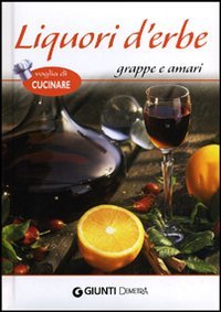 Liquori d'erbe, grappe e amari (Voglia di cucinare) von Demetra