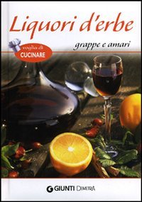 Liquori d'erbe, grappe e amari (Voglia di cucinare)