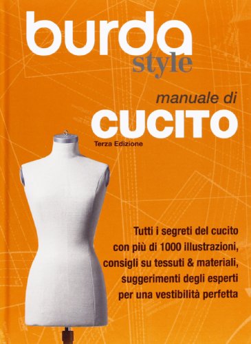 Manuale di cucito. Burda style (Cucito, ricamo, tessitura)