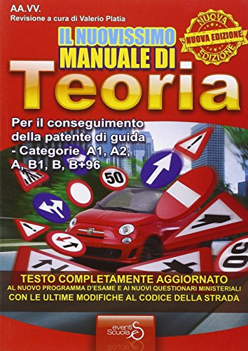 Il nuovissimo manuale di teoria. Per il conseguimento della patente di guida categorie A1, A2, A, B1, B+96 Il nuovissimo manuale di teoria. Per il conseguimento della patente di guida categorie A1, A2, A, B1, B+96