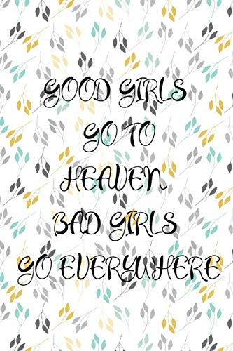 Good Girls go to Heaven, Bad Girls go Everywhere: looking for best gift for a girls, classmate,friend
