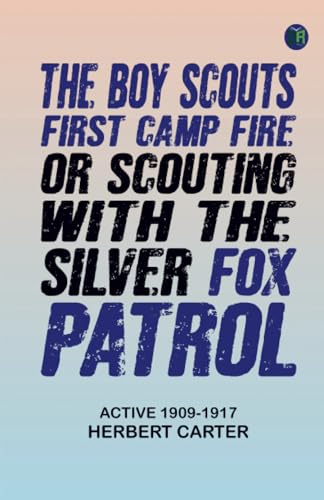 The Boy Scouts' First Camp Fire; or, Scouting with the Silver Fox Patrol von Zinc Read