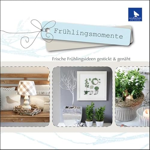 Frühlingsmomente: Frische Frühlingsideen gestickt & genäht