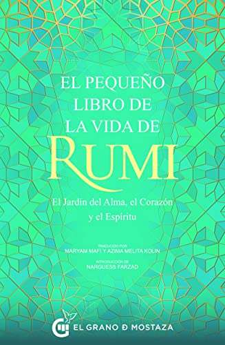 El pequeño libro de la vida de Rumi: El jardín del alma, el corazón y el espíritu: El Jardín del Alma, el Corazon y el Espiritu von Ediciones El Grano de Mostaza S.L.