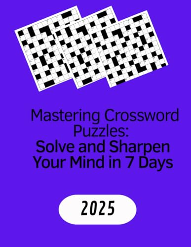 Mastering Crossword Puzzles: Solve and Sharpen Your Mind in 7 Days: Unlock Strategies, Boost Vocabulary, and Enjoy the Ultimate Puzzle Challenge! von Independently published