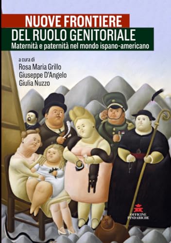 Nuove frontiere del ruolo genitoriale: Maternità e paternità nel mondo ispano-americano (Mirando al Sur, Band 7) von Officine Pindariche